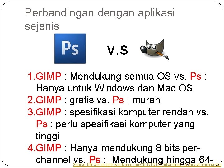 Perbandingan dengan aplikasi sejenis v. s 1. GIMP : Mendukung semua OS vs. Ps