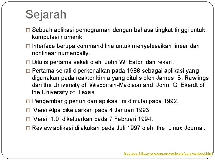 Sejarah � Sebuah aplikasi pemograman dengan bahasa tingkat tinggi untuk komputasi numerik � Interface