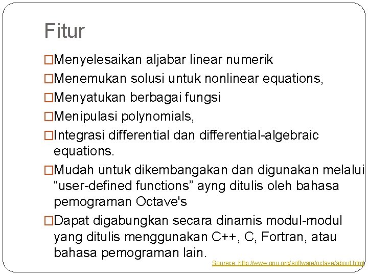 Fitur �Menyelesaikan aljabar linear numerik �Menemukan solusi untuk nonlinear equations, �Menyatukan berbagai fungsi �Menipulasi