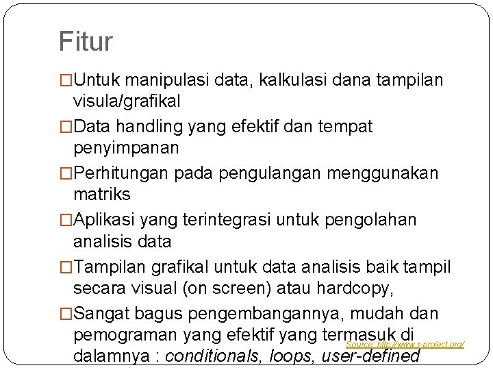 Fitur �Untuk manipulasi data, kalkulasi dana tampilan visula/grafikal �Data handling yang efektif dan tempat