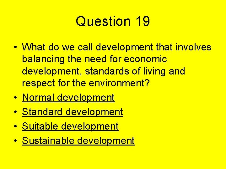 Question 19 • What do we call development that involves balancing the need for