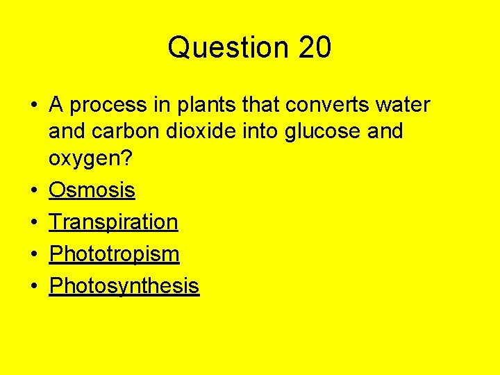 Question 20 • A process in plants that converts water and carbon dioxide into