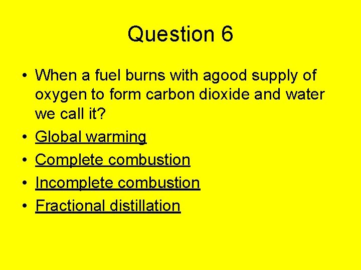 Question 6 • When a fuel burns with agood supply of oxygen to form