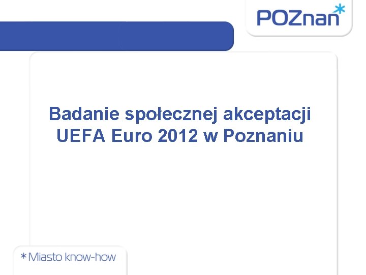 Badanie społecznej akceptacji UEFA Euro 2012 w Poznaniu 