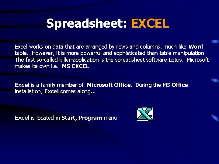 Spreadsheet: EXCEL Excel works on data that are arranged by rows and columns, much