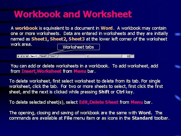 Workbook and Worksheet A workbook is equivalent to a document in Word. A workbook