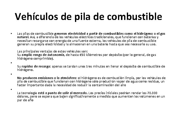 Vehículos de pila de combustible • • Las pilas de combustible generan electricidad a