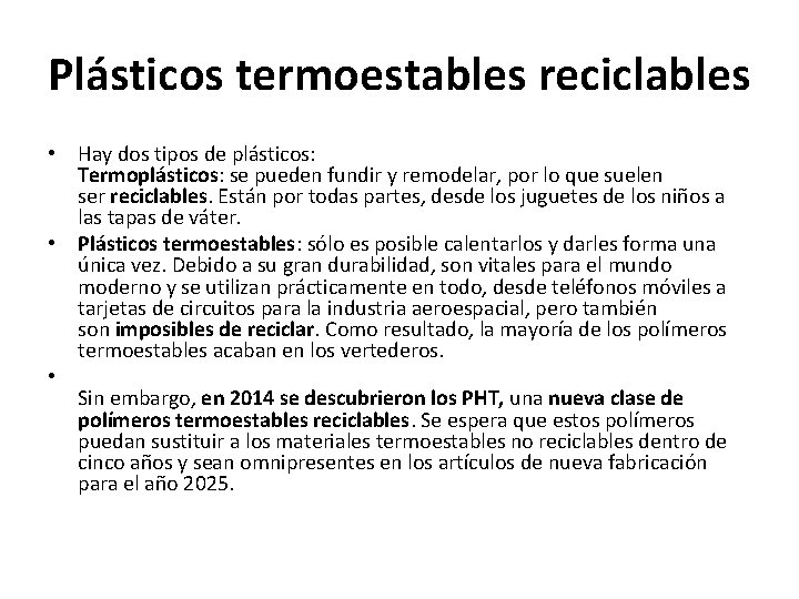 Plásticos termoestables reciclables • Hay dos tipos de plásticos: Termoplásticos: se pueden fundir y