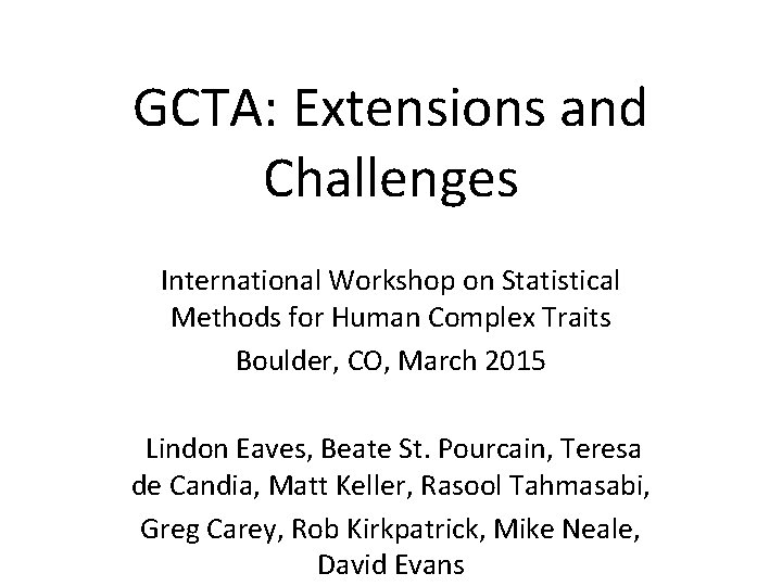 Gcta Method GCTA Extensions and Challenges International Workshop on Statistical