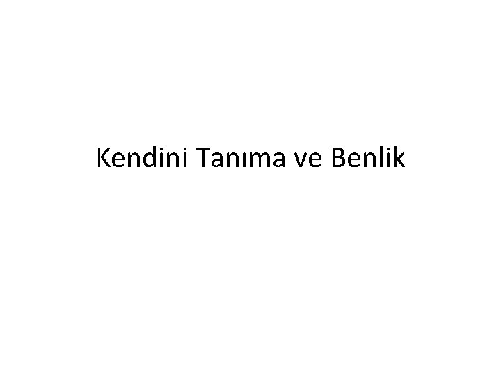 Kendini Tanıma ve Benlik 