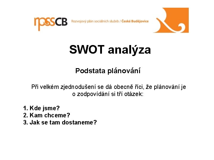 SWOT analýza Podstata plánování Při velkém zjednodušení se dá obecně říci, že plánování je