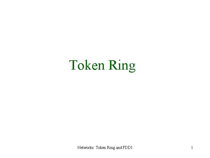 Token Ring Networks: Token Ring and FDDI 1 