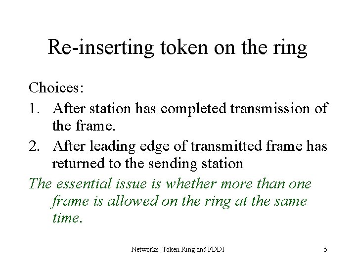 Re-inserting token on the ring Choices: 1. After station has completed transmission of the