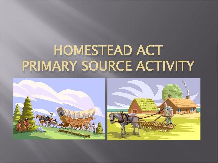 HOMESTEAD ACT PRIMARY SOURCE ACTIVITY 