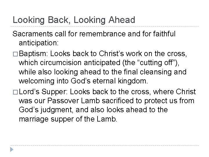 Looking Back, Looking Ahead Sacraments call for remembrance and for faithful anticipation: � Baptism: