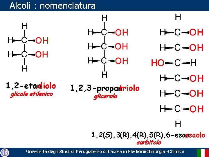 Alcoli : nomenclatura 1, 2 -etandiolo glicole etilenico 1, 2, 3 -propantriolo glicerolo 1,