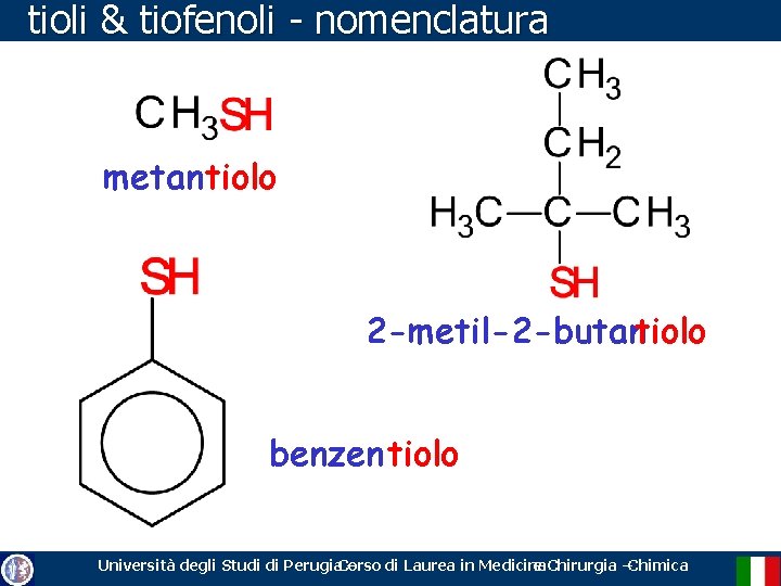 tioli & tiofenoli - nomenclatura metantiolo 2 -metil-2 -butantiolo benzentiolo Università degli Studi di