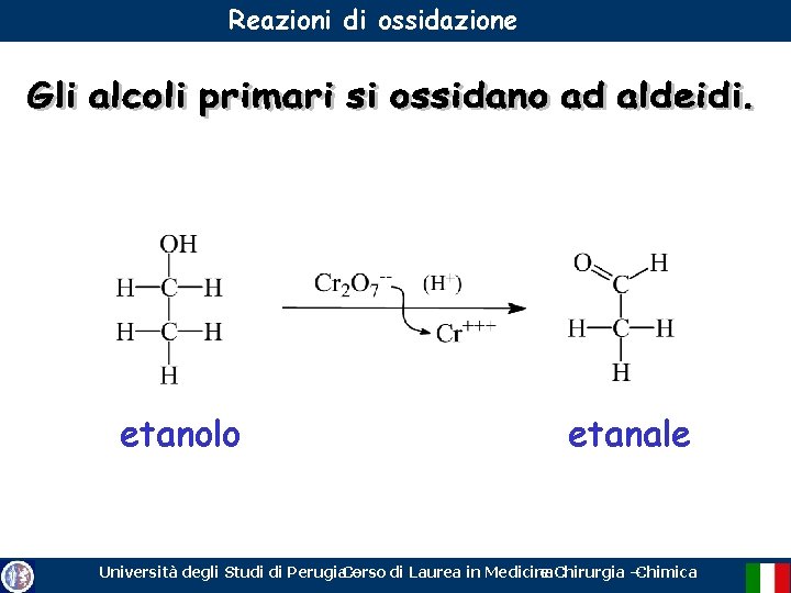 Reazioni di ossidazione etanolo etanale Università degli Studi di Perugia. Corso – di Laurea