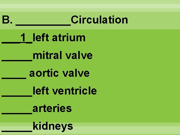 B. _____Circulation ___1_left atrium _____mitral valve ____ aortic valve _____left ventricle _____arteries _____kidneys 