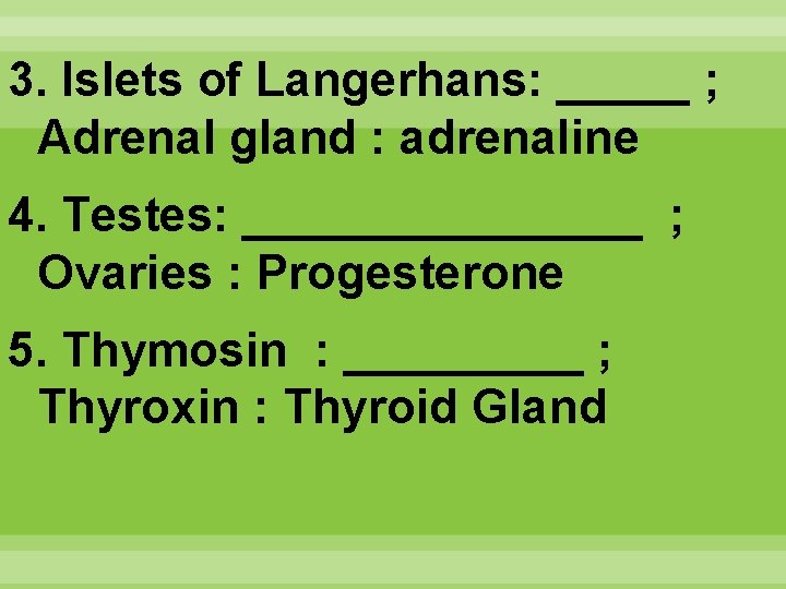 3. Islets of Langerhans: _____ ; Adrenal gland : adrenaline 4. Testes: ________ ;