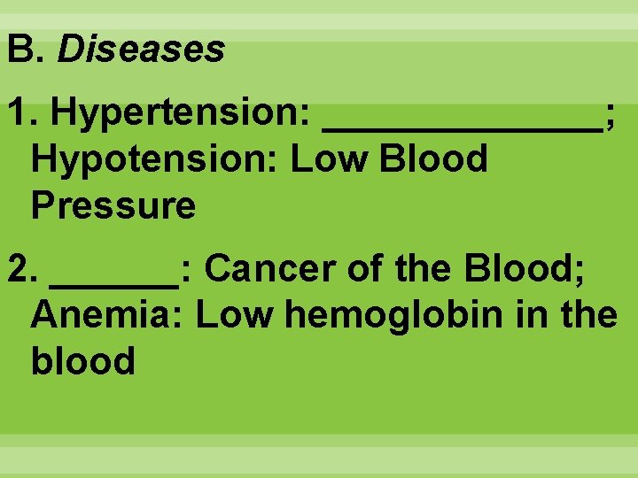 B. Diseases 1. Hypertension: _______; Hypotension: Low Blood Pressure 2. ______: Cancer of the