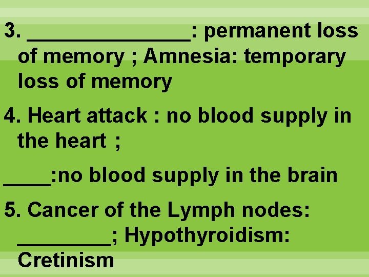 3. _______: permanent loss of memory ; Amnesia: temporary loss of memory 4. Heart