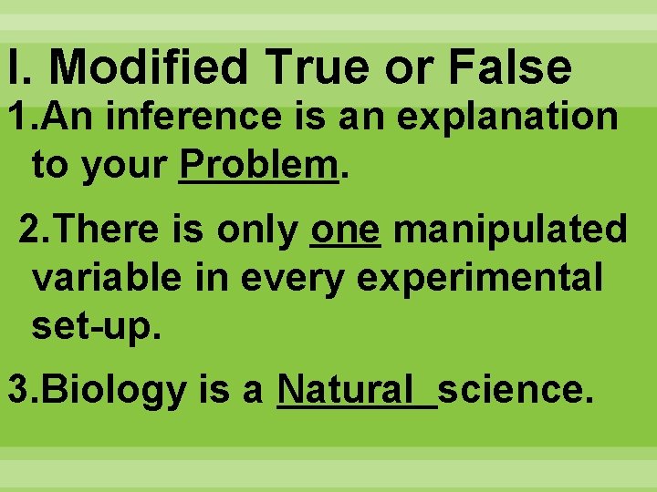 I. Modified True or False 1. An inference is an explanation to your Problem.