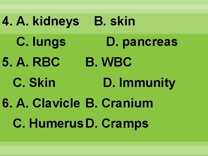 4. A. kidneys C. lungs 5. A. RBC C. Skin B. skin D. pancreas