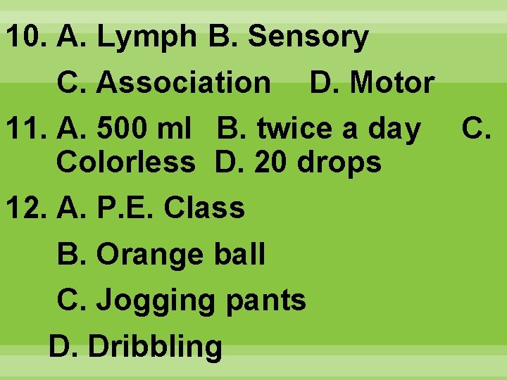 10. A. Lymph B. Sensory C. Association D. Motor 11. A. 500 ml B.
