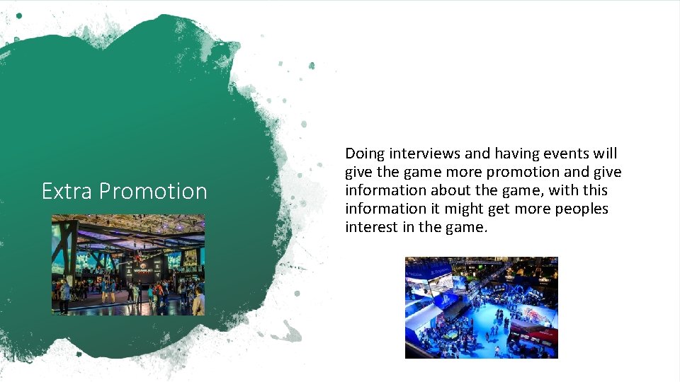 Extra Promotion Doing interviews and having events will give the game more promotion and