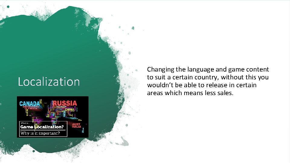 Localization Changing the language and game content to suit a certain country, without this