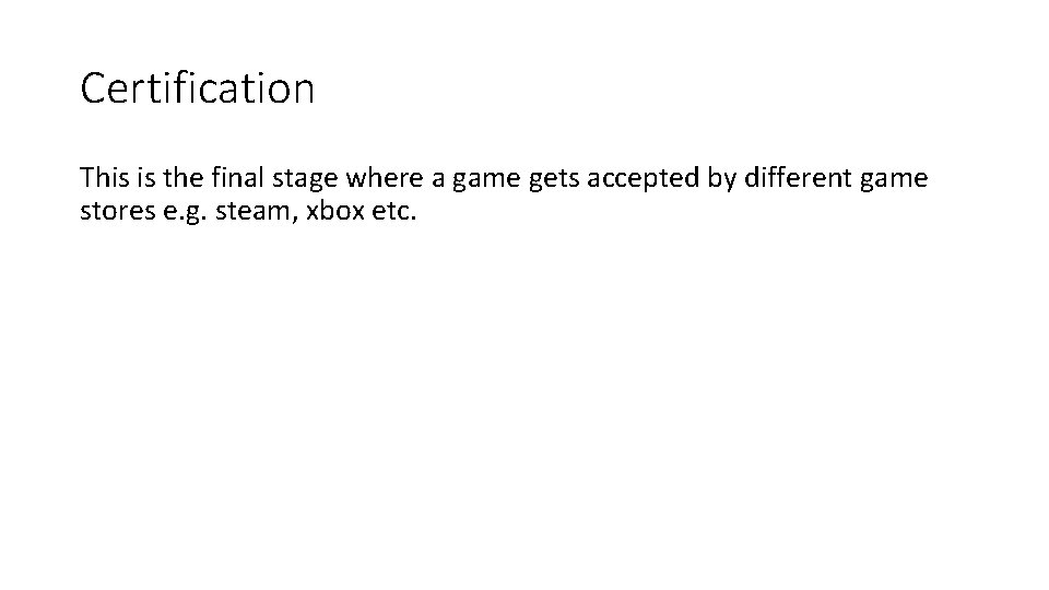 Certification This is the final stage where a game gets accepted by different game