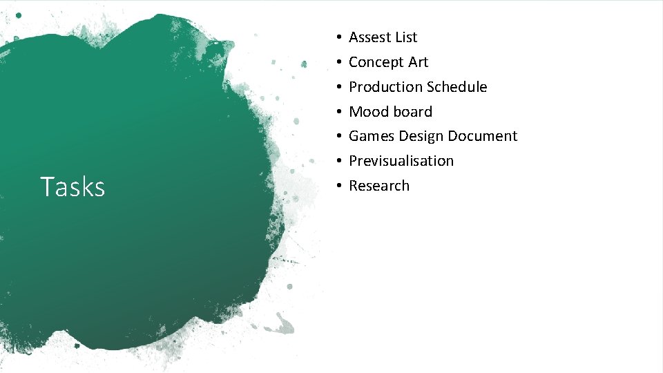 Tasks • • Assest List Concept Art Production Schedule Mood board Games Design Document
