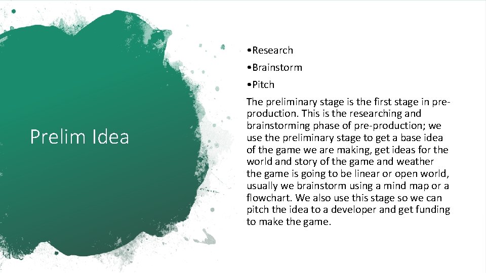  • Research • Brainstorm • Pitch Prelim Idea The preliminary stage is the