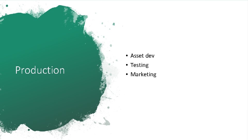 Production • Asset dev • Testing • Marketing 