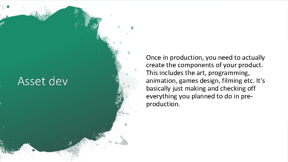 Asset dev Once in production, you need to actually create the components of your