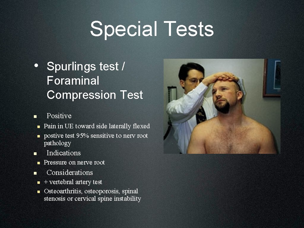 Special Tests • Spurlings test / Foraminal Compression Test n n n n Positive