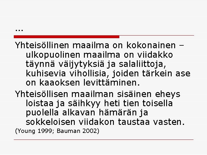 … Yhteisöllinen maailma on kokonainen – ulkopuolinen maailma on viidakko täynnä väijytyksiä ja salaliittoja,