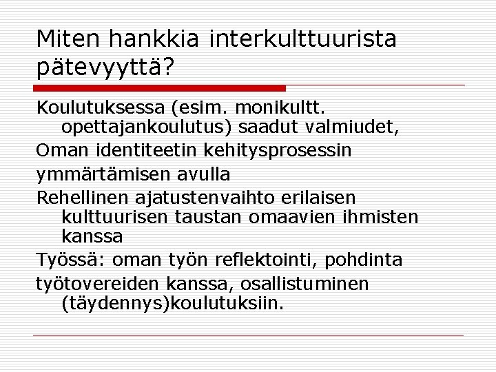 Miten hankkia interkulttuurista pätevyyttä? Koulutuksessa (esim. monikultt. opettajankoulutus) saadut valmiudet, Oman identiteetin kehitysprosessin ymmärtämisen