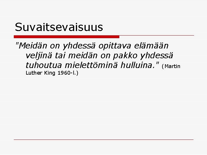 Suvaitsevaisuus "Meidän on yhdessä opittava elämään veljinä tai meidän on pakko yhdessä tuhoutua mielettöminä