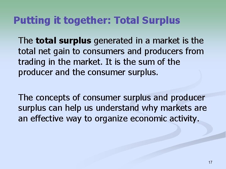 Putting it together: Total Surplus The total surplus generated in a market is the