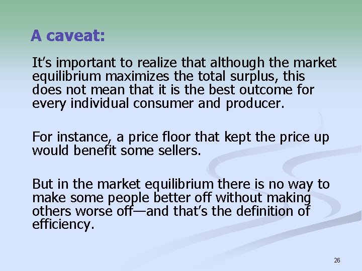 A caveat: It’s important to realize that although the market equilibrium maximizes the total