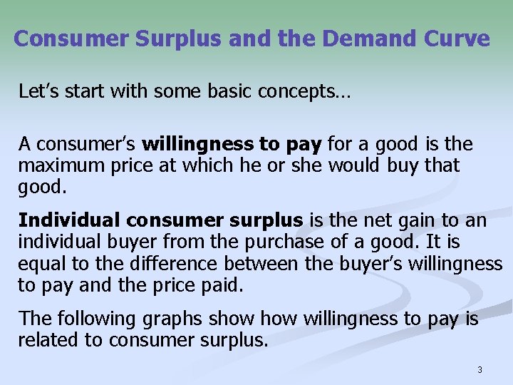 Consumer Surplus and the Demand Curve Let’s start with some basic concepts… A consumer’s