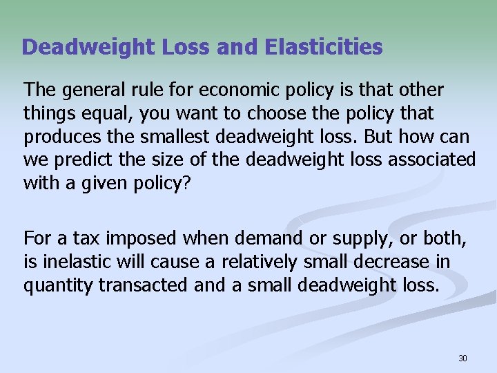 Deadweight Loss and Elasticities The general rule for economic policy is that other things