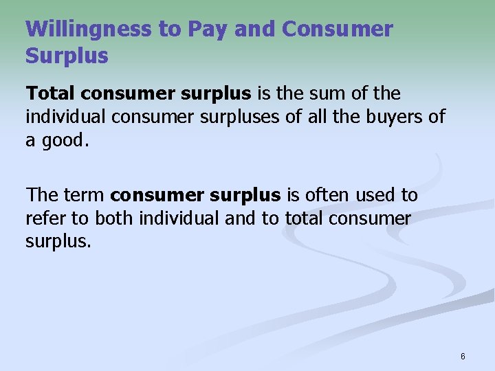 Willingness to Pay and Consumer Surplus Total consumer surplus is the sum of the