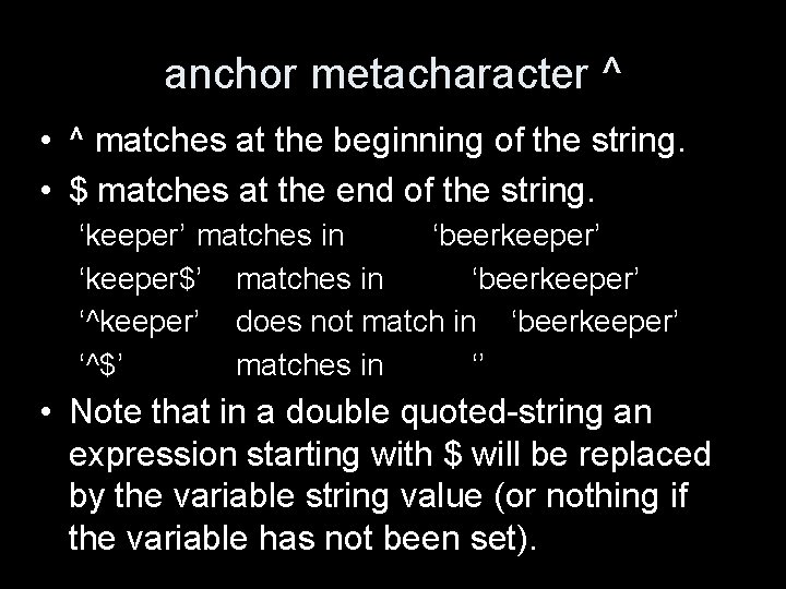 anchor metacharacter ^ • ^ matches at the beginning of the string. • $
