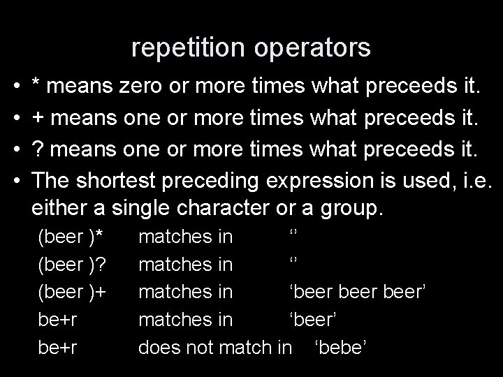 repetition operators • • * means zero or more times what preceeds it. +