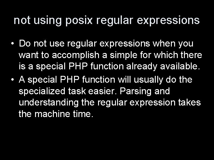 not using posix regular expressions • Do not use regular expressions when you want