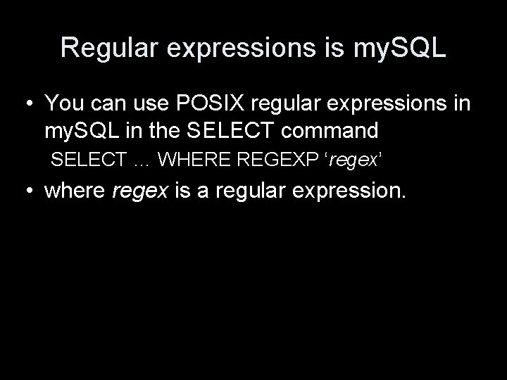 Regular expressions is my. SQL • You can use POSIX regular expressions in my.