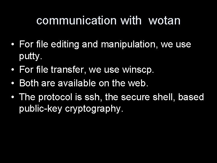 communication with wotan • For file editing and manipulation, we use putty. • For